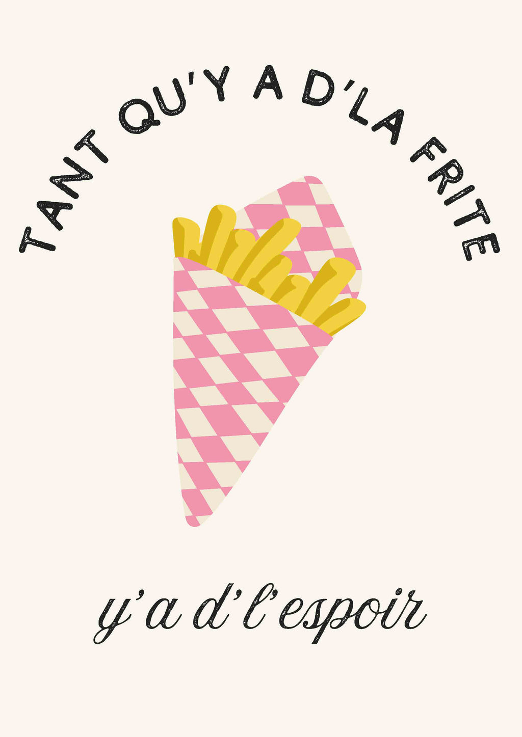 AFFICHE TANT QU YA DLA FRITE Y A D'L'ESPOIR