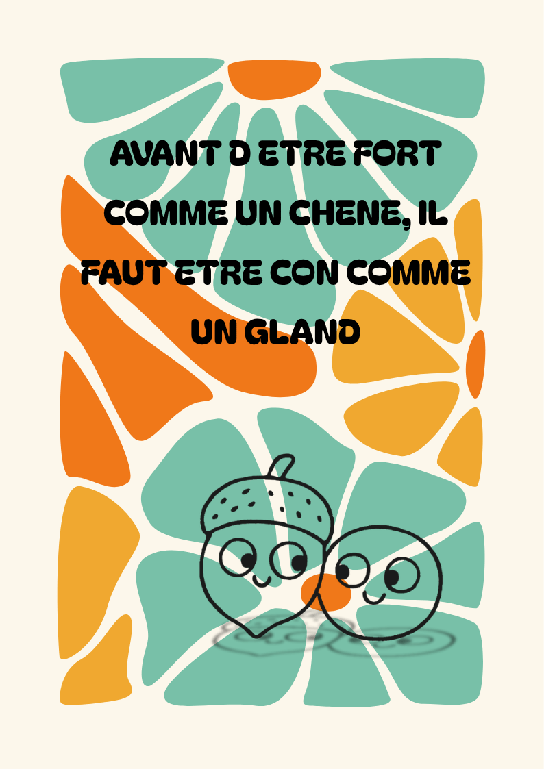 AFFICHE AVANT D ETRE FORT COMME UN CHENE IL FAUT ETRE CON COMME UN GLAND