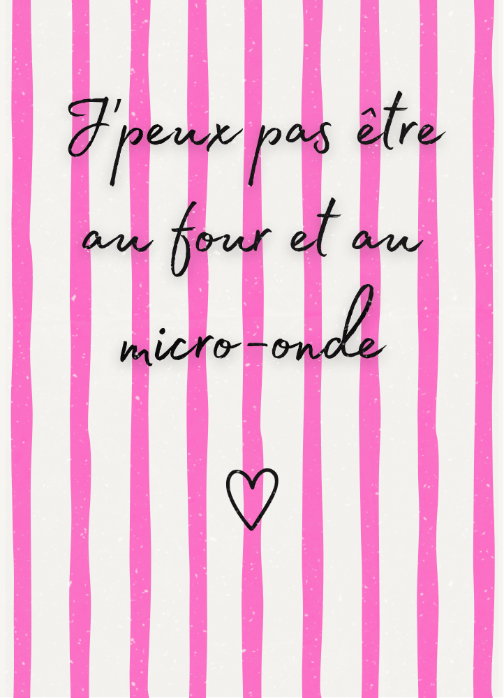 AFFICHE J'PEUX PAS ETRE AU FOUR ET AU MICRO ONDE