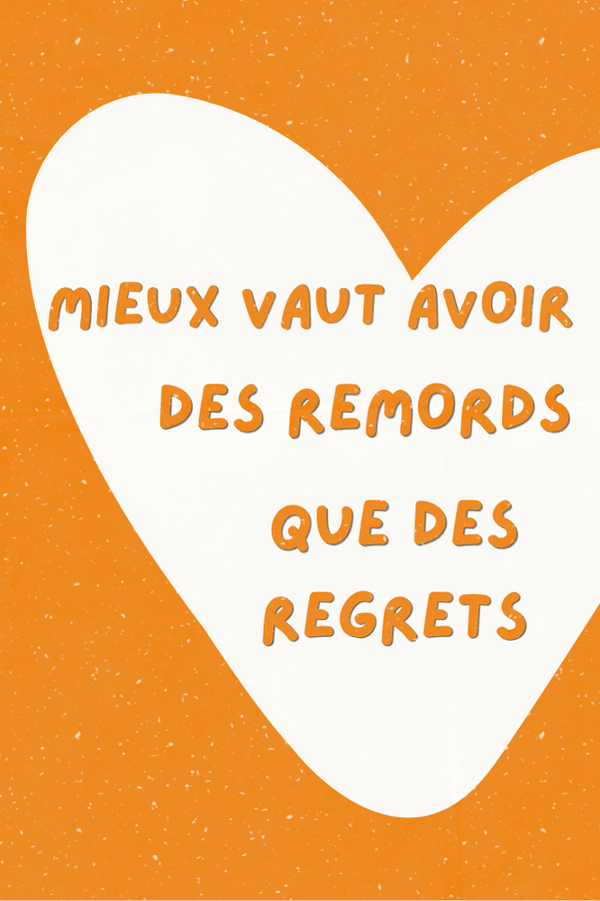 AFFICHE MIEUX VAUT AVOIR DES REMORDS QUE DES REGRETS